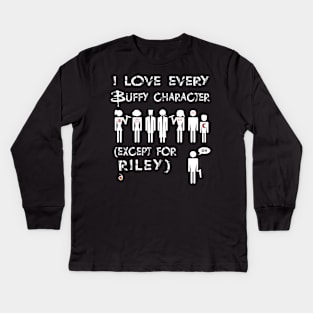 I love every Buffy character except for Riley Kids Long Sleeve T-Shirt